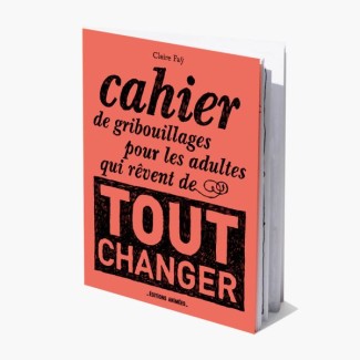 Cahier de gribouillages pour les adultes qui rêvent de tout changer